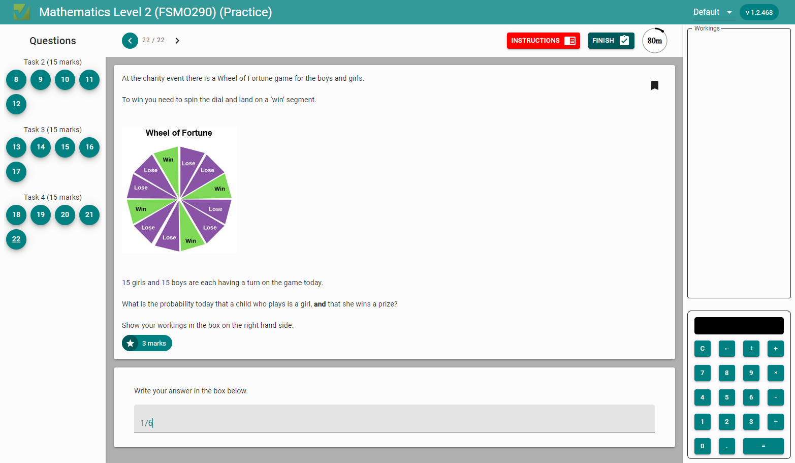 Work your way through all the questions, don't forget you can go back to questions you have skipped within the 90 minutes. Once you are finished and are happy with your answers, click finish.
